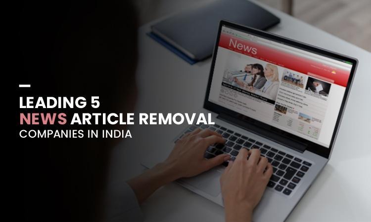 Leading 5 News Article Removal Companies in India